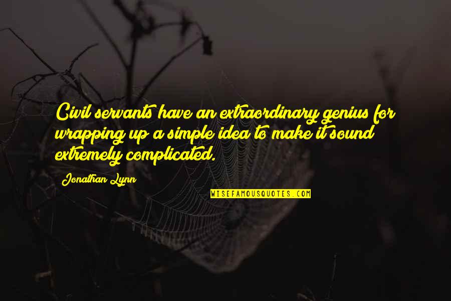 Make It Simple Quotes By Jonathan Lynn: Civil servants have an extraordinary genius for wrapping