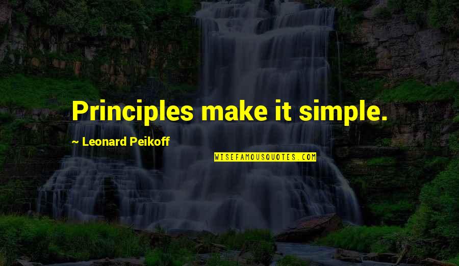 Make It Simple Quotes By Leonard Peikoff: Principles make it simple.