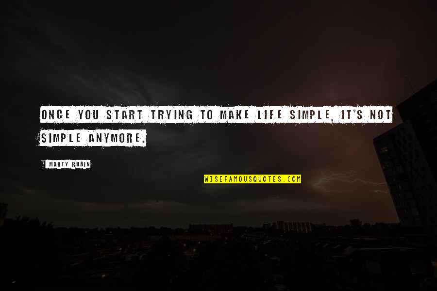 Make It Simple Quotes By Marty Rubin: Once you start trying to make life simple,