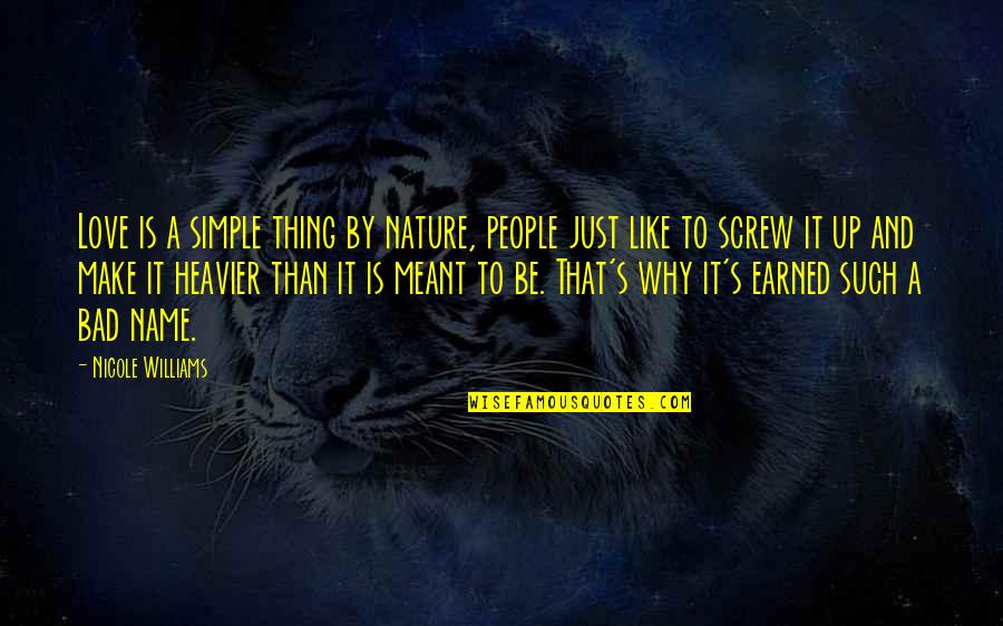 Make It Simple Quotes By Nicole Williams: Love is a simple thing by nature, people