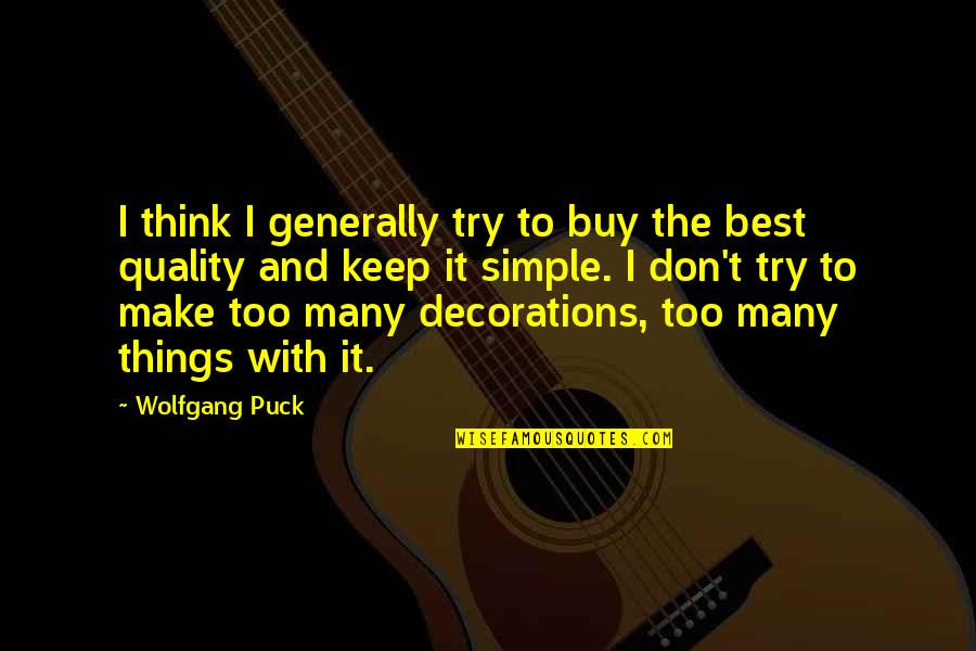 Make It Simple Quotes By Wolfgang Puck: I think I generally try to buy the