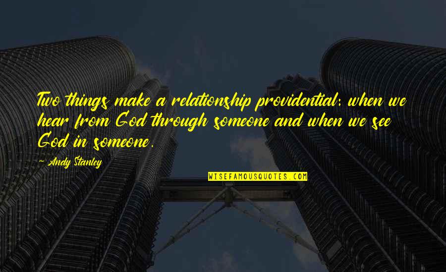 Make It Through Relationship Quotes By Andy Stanley: Two things make a relationship providential: when we