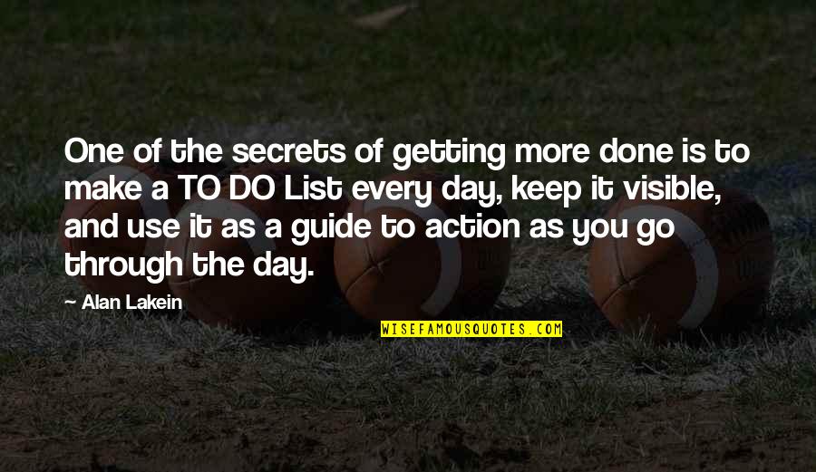 Make It Through The Day Quotes By Alan Lakein: One of the secrets of getting more done