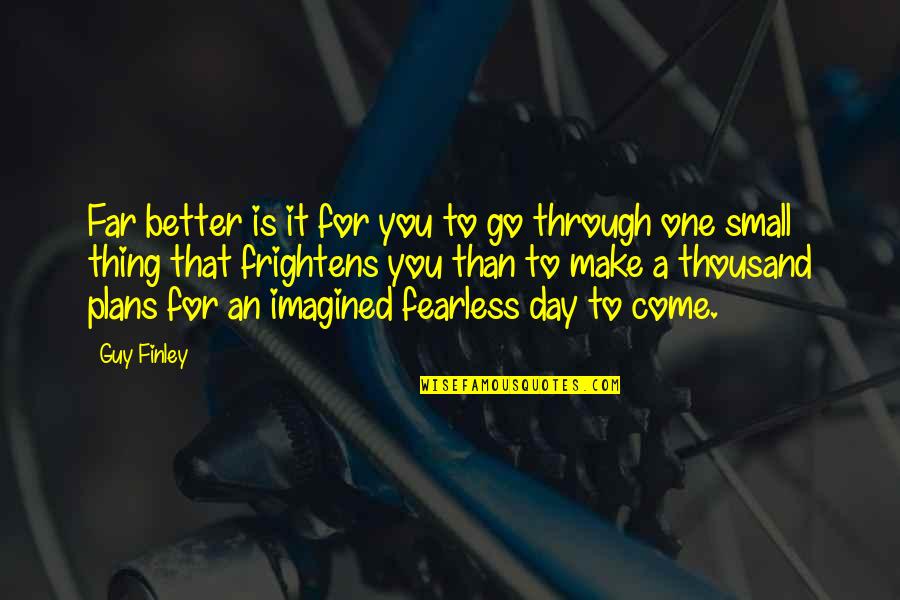 Make It Through The Day Quotes By Guy Finley: Far better is it for you to go