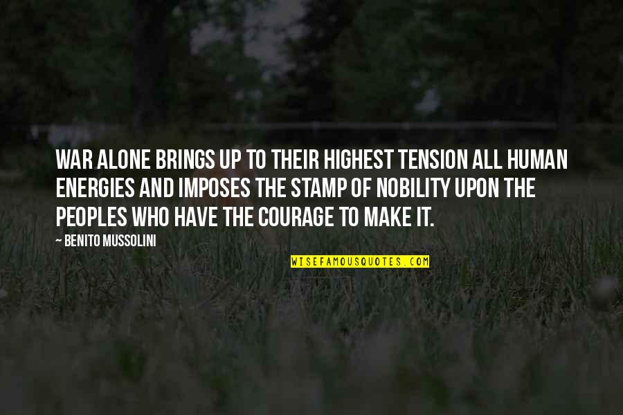 Make It Up Quotes By Benito Mussolini: War alone brings up to their highest tension Make It Up Quotes By Benito Mussolini: War alone brings up to their highest tension