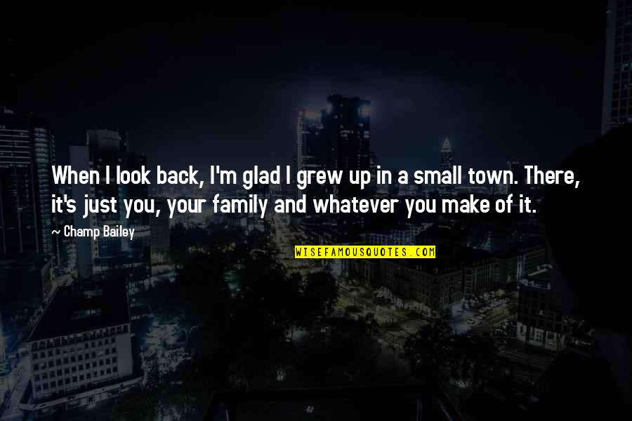 Make It Up Quotes By Champ Bailey: When I look back, I'm glad I grew Make It Up Quotes By Champ Bailey: When I look back, I'm glad I grew
