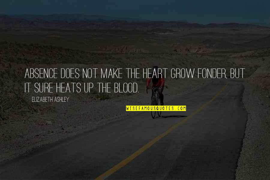 Make It Up Quotes By Elizabeth Ashley: Absence does not make the heart grow fonder, Make It Up Quotes By Elizabeth Ashley: Absence does not make the heart grow fonder,