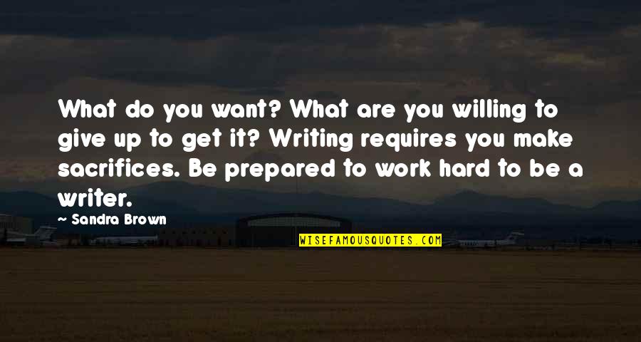 Make It Up Quotes By Sandra Brown: What do you want? What are you willing Make It Up Quotes By Sandra Brown: What do you want? What are you willing