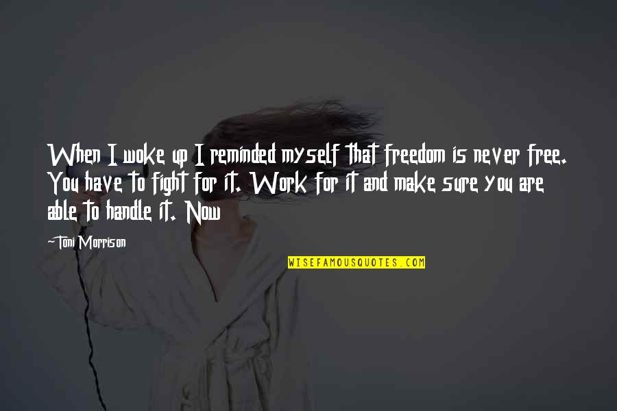 Make It Up Quotes By Toni Morrison: When I woke up I reminded myself that Make It Up Quotes By Toni Morrison: When I woke up I reminded myself that