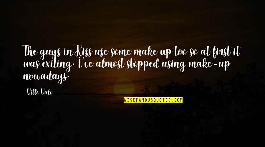 Make It Up Quotes By Ville Valo: The guys in Kiss use some make up Make It Up Quotes By Ville Valo: The guys in Kiss use some make up