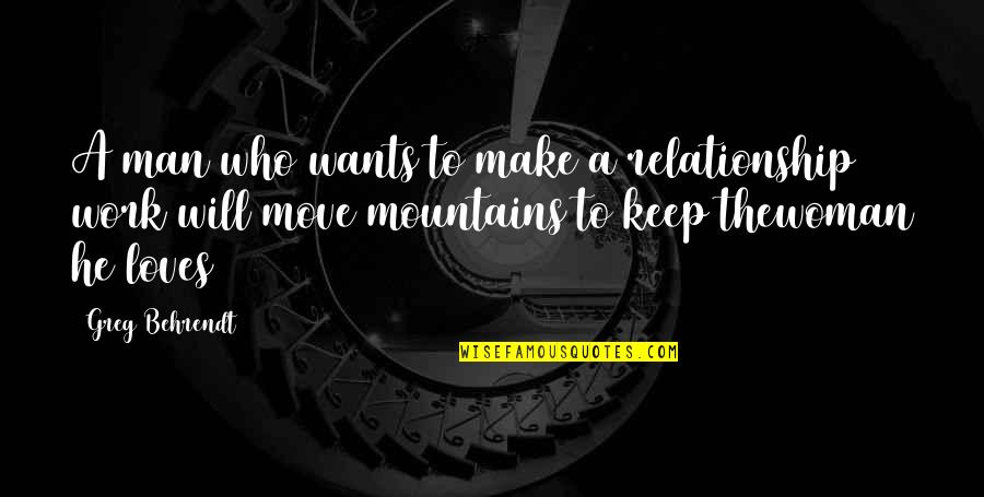 Make It Work Relationship Quotes By Greg Behrendt: A man who wants to make a relationship