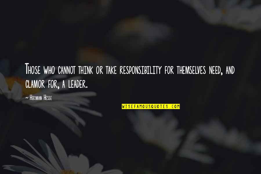 Make It Work Relationship Quotes By Hermann Hesse: Those who cannot think or take responsibility for
