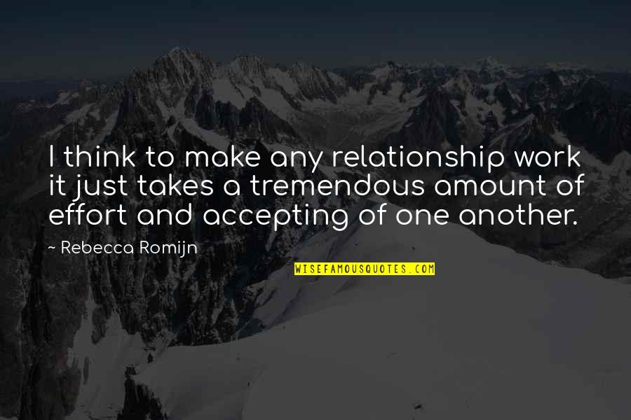 Make It Work Relationship Quotes By Rebecca Romijn: I think to make any relationship work it