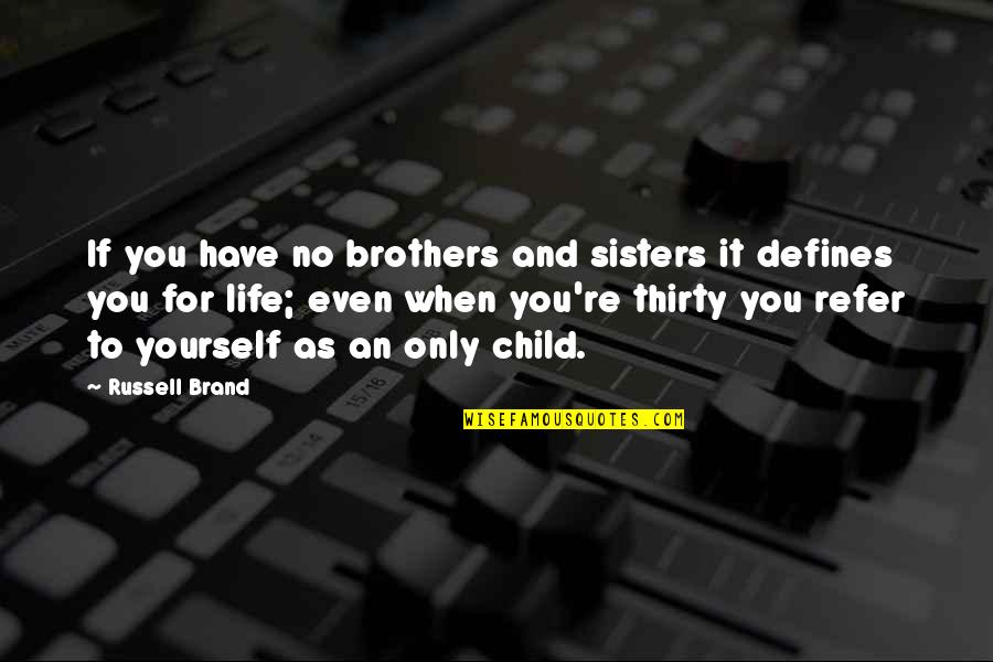 Make It Worth Your While Quotes By Russell Brand: If you have no brothers and sisters it