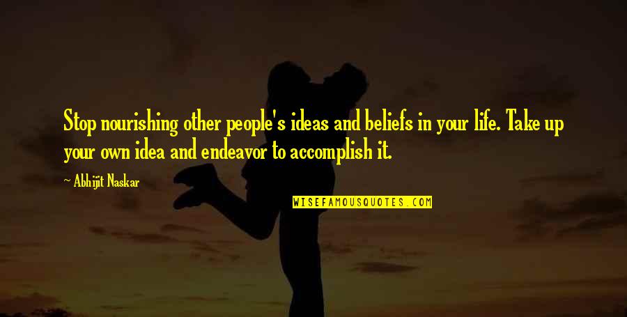 Make It Your Own Quotes By Abhijit Naskar: Stop nourishing other people's ideas and beliefs in Make It Your Own Quotes By Abhijit Naskar: Stop nourishing other people's ideas and beliefs in