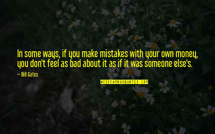Make It Your Own Quotes By Bill Gates: In some ways, if you make mistakes with Make It Your Own Quotes By Bill Gates: In some ways, if you make mistakes with
