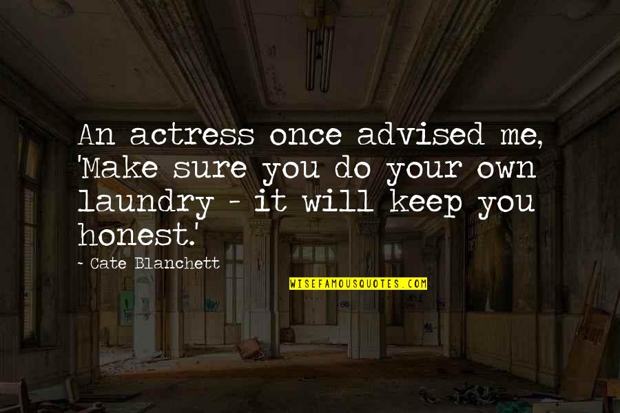 Make It Your Own Quotes By Cate Blanchett: An actress once advised me, 'Make sure you Make It Your Own Quotes By Cate Blanchett: An actress once advised me, 'Make sure you