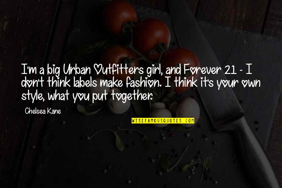 Make It Your Own Quotes By Chelsea Kane: I'm a big Urban Outfitters girl, and Forever Make It Your Own Quotes By Chelsea Kane: I'm a big Urban Outfitters girl, and Forever