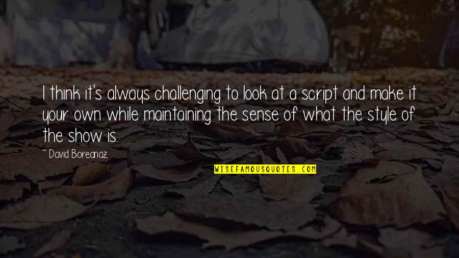Make It Your Own Quotes By David Boreanaz: I think it's always challenging to look at Make It Your Own Quotes By David Boreanaz: I think it's always challenging to look at