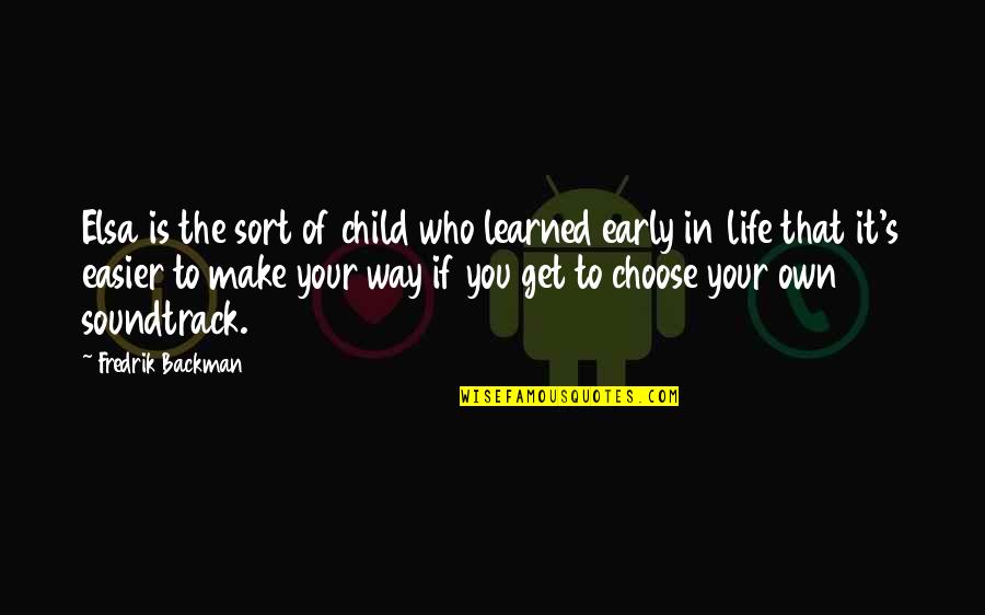 Make It Your Own Quotes By Fredrik Backman: Elsa is the sort of child who learned Make It Your Own Quotes By Fredrik Backman: Elsa is the sort of child who learned