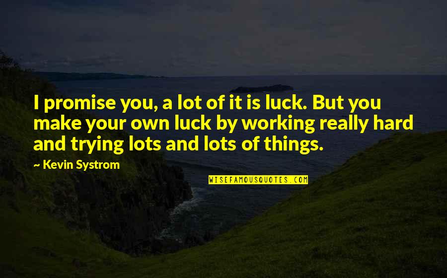 Make It Your Own Quotes By Kevin Systrom: I promise you, a lot of it is Make It Your Own Quotes By Kevin Systrom: I promise you, a lot of it is