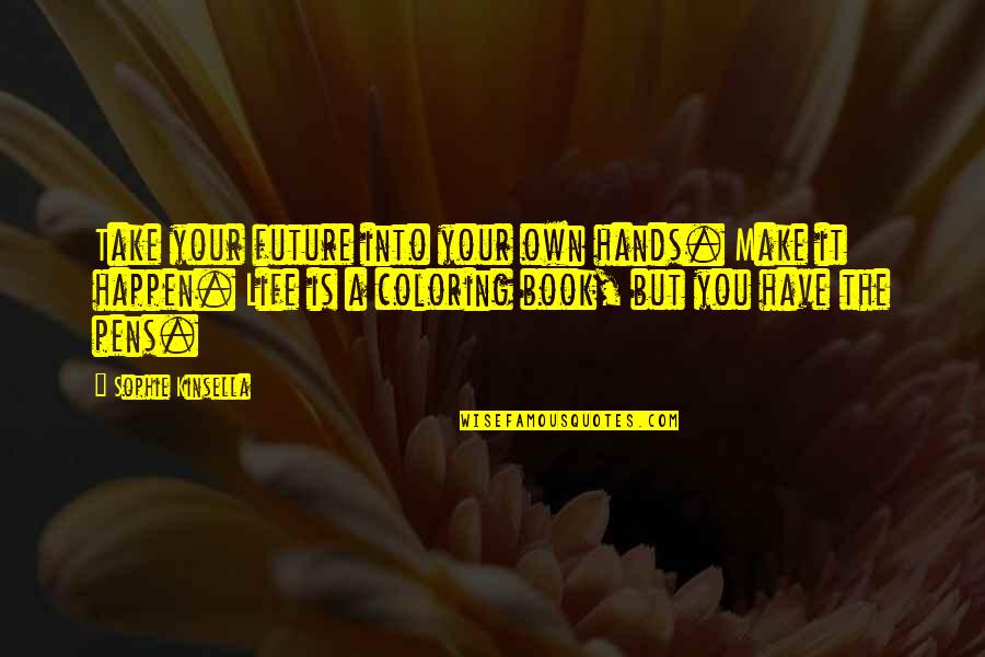 Make It Your Own Quotes By Sophie Kinsella: Take your future into your own hands. Make Make It Your Own Quotes By Sophie Kinsella: Take your future into your own hands. Make