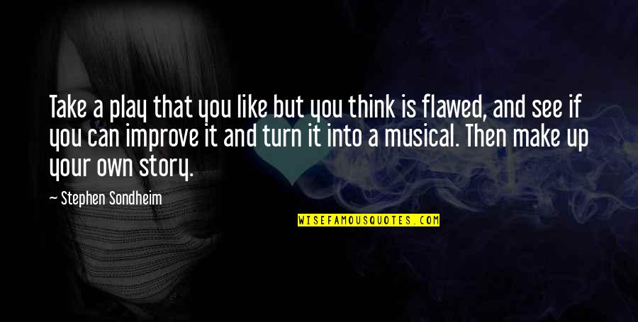 Make It Your Own Quotes By Stephen Sondheim: Take a play that you like but you Make It Your Own Quotes By Stephen Sondheim: Take a play that you like but you