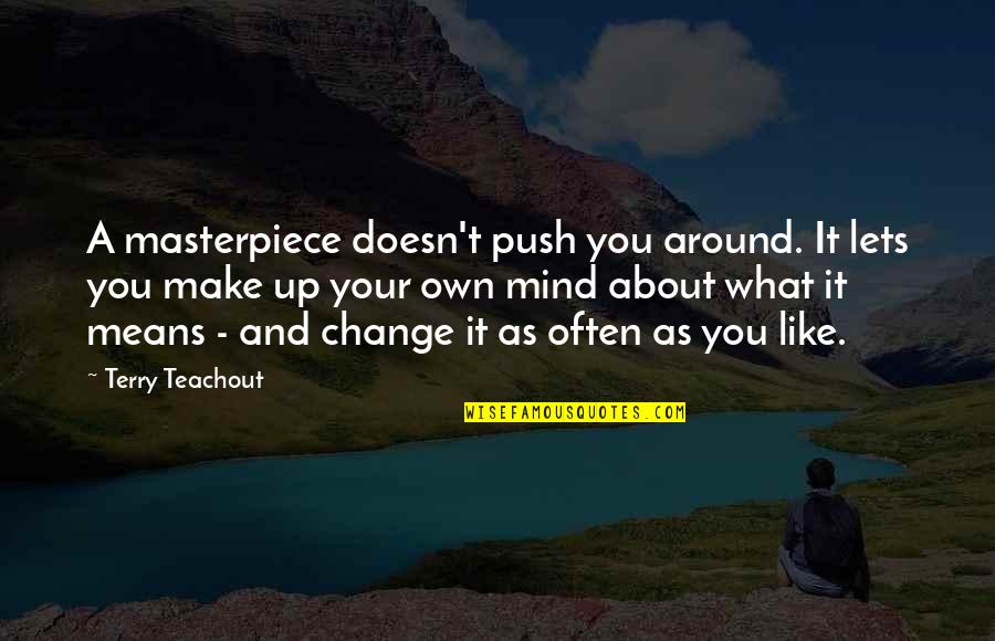 Make It Your Own Quotes By Terry Teachout: A masterpiece doesn't push you around. It lets Make It Your Own Quotes By Terry Teachout: A masterpiece doesn't push you around. It lets