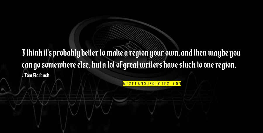 Make It Your Own Quotes By Tom Barbash: I think it's probably better to make a Make It Your Own Quotes By Tom Barbash: I think it's probably better to make a