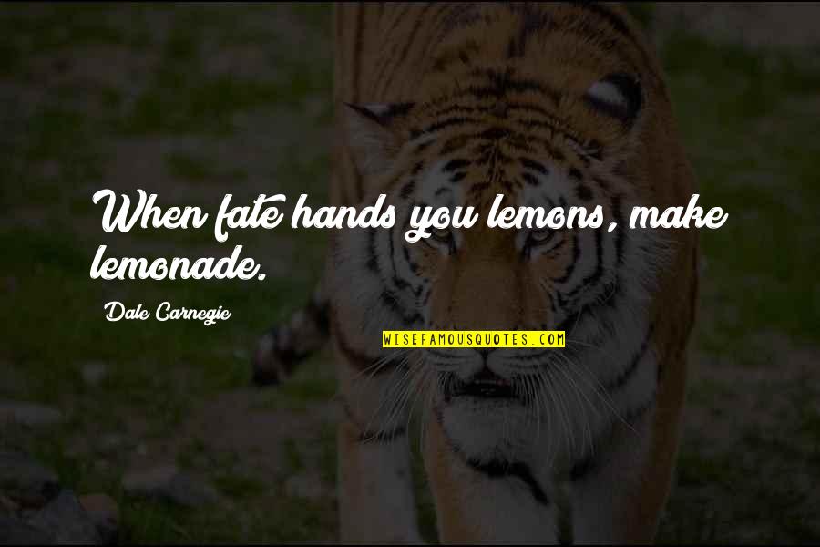 Make Lemonade Out Of Lemons Quotes By Dale Carnegie: When fate hands you lemons, make lemonade.