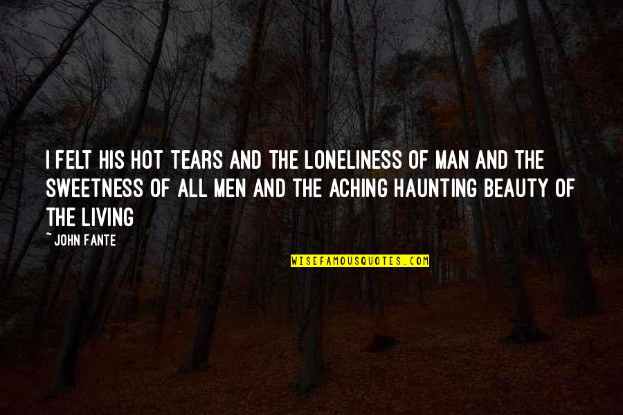 Make Less Friends Quotes By John Fante: I felt his hot tears and the loneliness