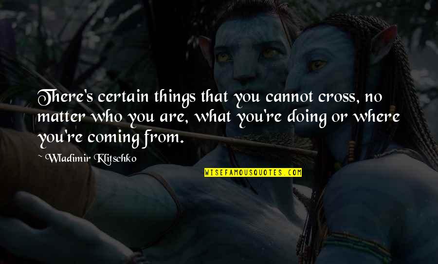Make Less Friends Quotes By Wladimir Klitschko: There's certain things that you cannot cross, no