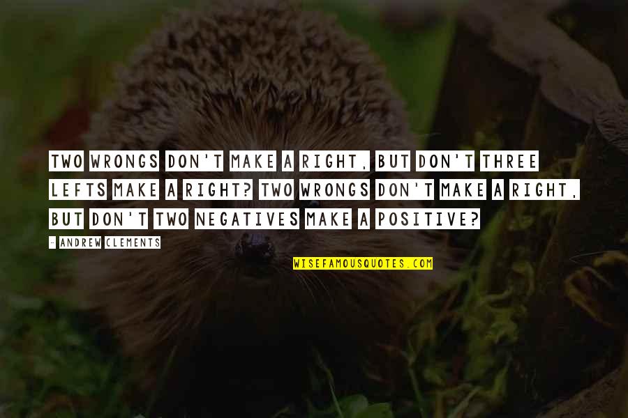 Make Life Beautiful Quotes By Andrew Clements: Two wrongs don't make a right, but don't Make Life Beautiful Quotes By Andrew Clements: Two wrongs don't make a right, but don't