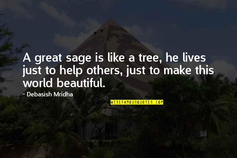 Make Life Beautiful Quotes By Debasish Mridha: A great sage is like a tree, he