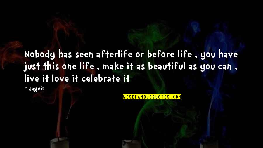 Make Life Beautiful Quotes By Jagvir: Nobody has seen afterlife or before life , Make Life Beautiful Quotes By Jagvir: Nobody has seen afterlife or before life ,