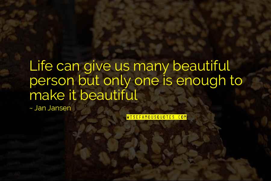 Make Life Beautiful Quotes By Jan Jansen: Life can give us many beautiful person but