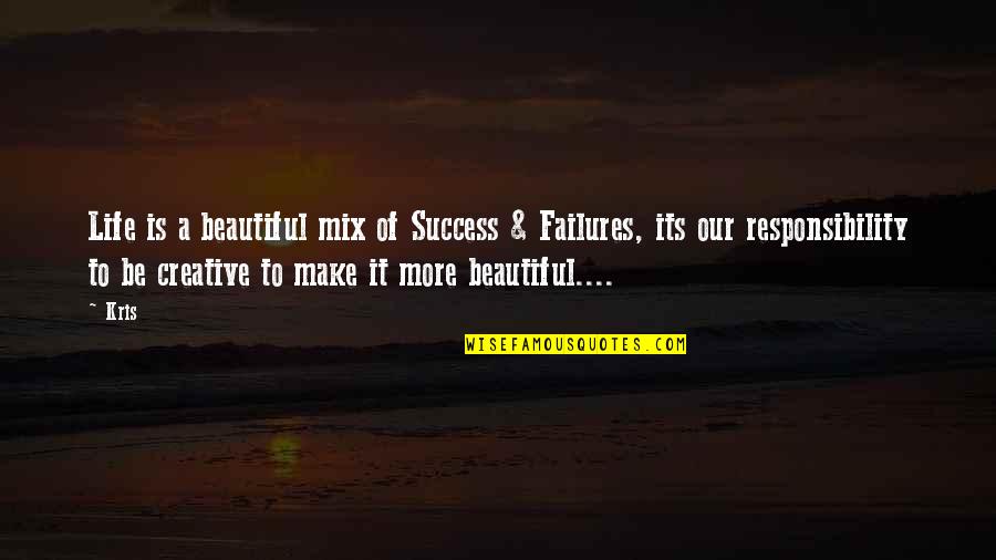 Make Life Beautiful Quotes By Kris: Life is a beautiful mix of Success & Make Life Beautiful Quotes By Kris: Life is a beautiful mix of Success &