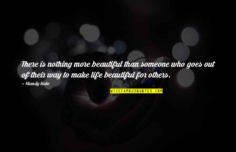 Make Life Beautiful Quotes By Mandy Hale: There is nothing more beautiful than someone who