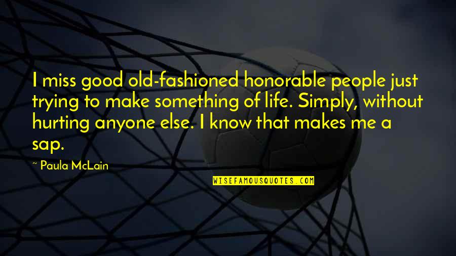 Make Life Good Quotes By Paula McLain: I miss good old-fashioned honorable people just trying