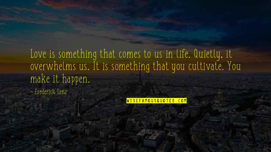 Make Life Happen Quotes By Frederick Lenz: Love is something that comes to us in