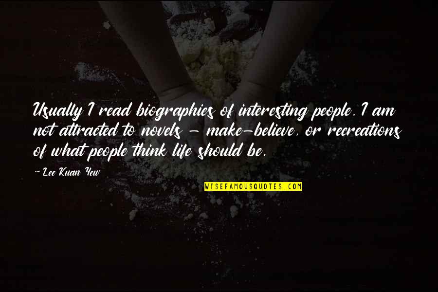 Make Life Interesting Quotes By Lee Kuan Yew: Usually I read biographies of interesting people. I