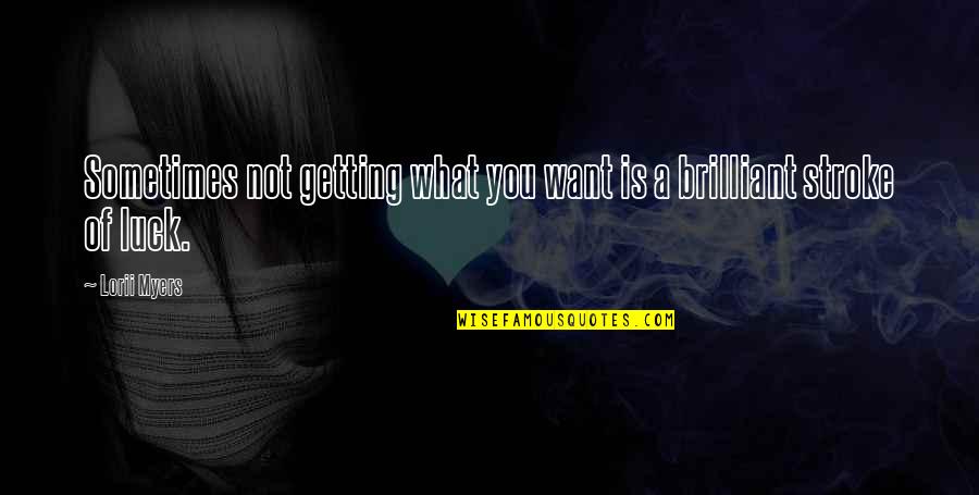 Make Life What You Want Quotes By Lorii Myers: Sometimes not getting what you want is a