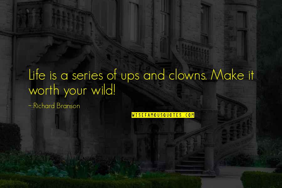 Make Life Worth It Quotes By Richard Branson: Life is a series of ups and clowns. Make Life Worth It Quotes By Richard Branson: Life is a series of ups and clowns.