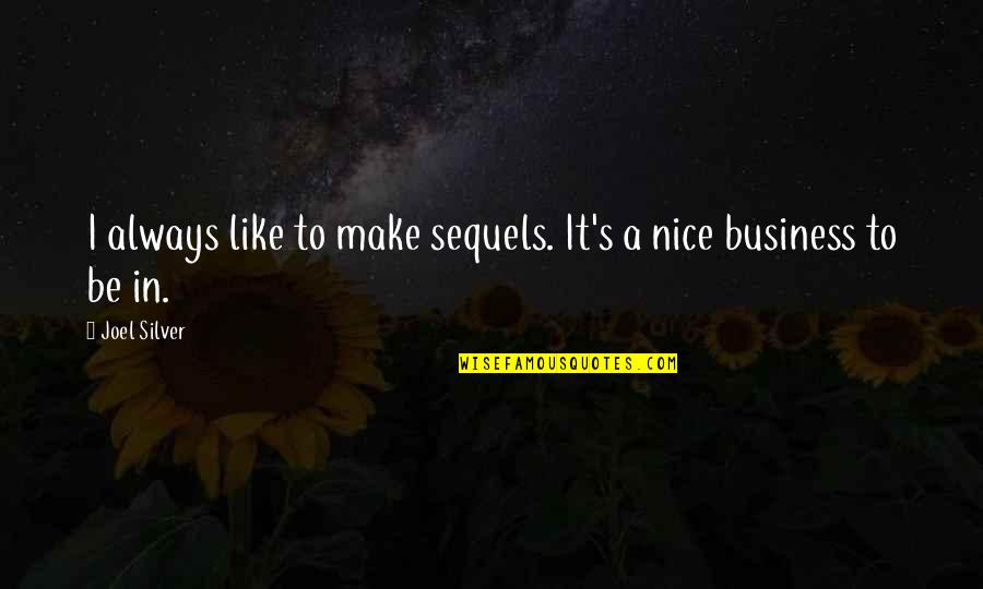 Make Like A Quotes By Joel Silver: I always like to make sequels. It's a
