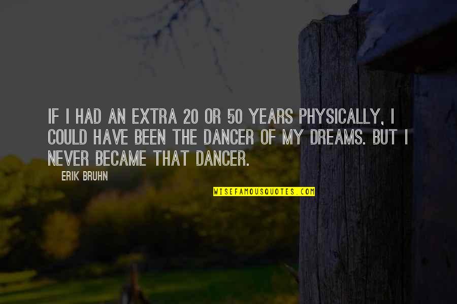 Make Like A Tree And Leave Quotes By Erik Bruhn: If I had an extra 20 or 50 Make Like A Tree And Leave Quotes By Erik Bruhn: If I had an extra 20 or 50
