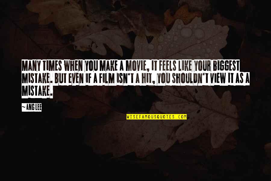 Make Like Quotes By Ang Lee: Many times when you make a movie, it