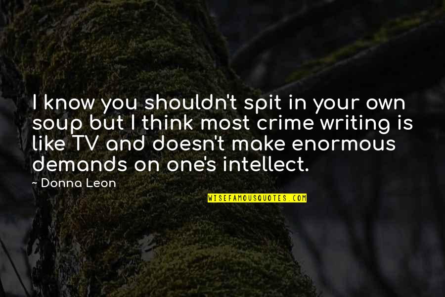Make Like Quotes By Donna Leon: I know you shouldn't spit in your own