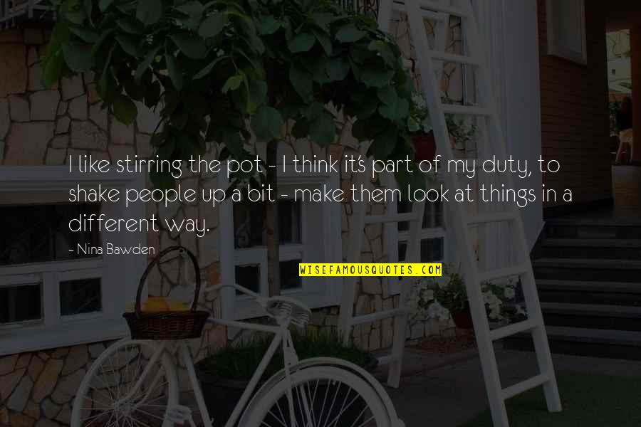 Make Like Quotes By Nina Bawden: I like stirring the pot - I think