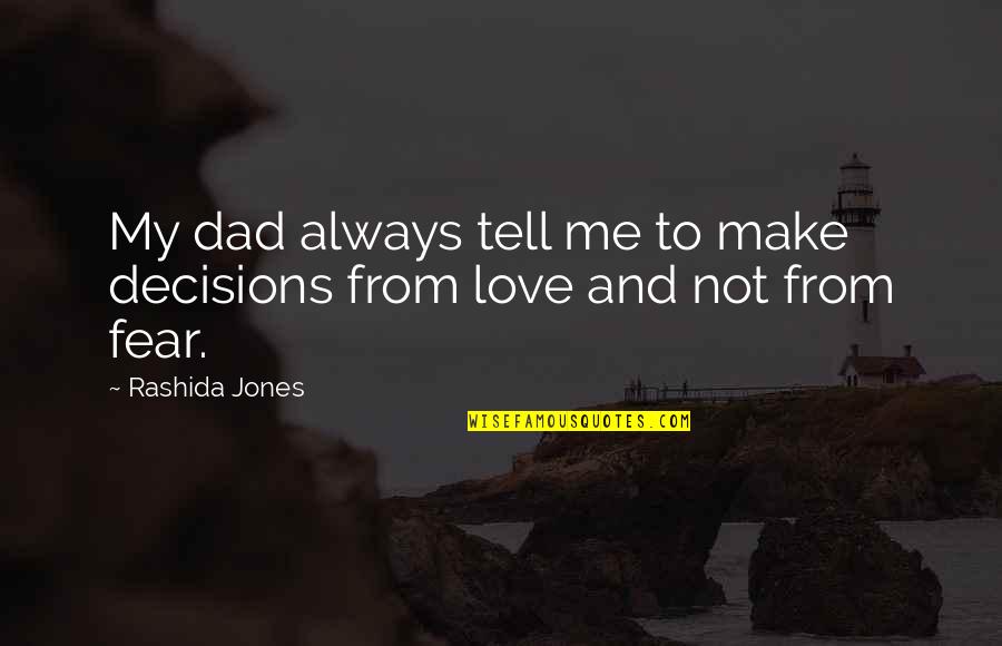 Make Love Me Quotes By Rashida Jones: My dad always tell me to make decisions