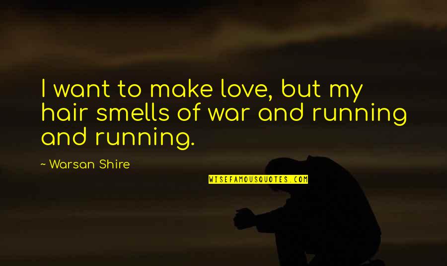 Make Love Not War Quotes By Warsan Shire: I want to make love, but my hair